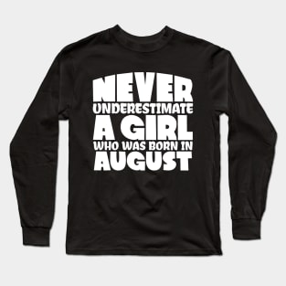 Never underestimate a girl who was born in August Long Sleeve T-Shirt